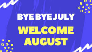 Bye July, Welcome August Wallpaper