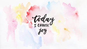 Today I Choose Joy Wallpaper