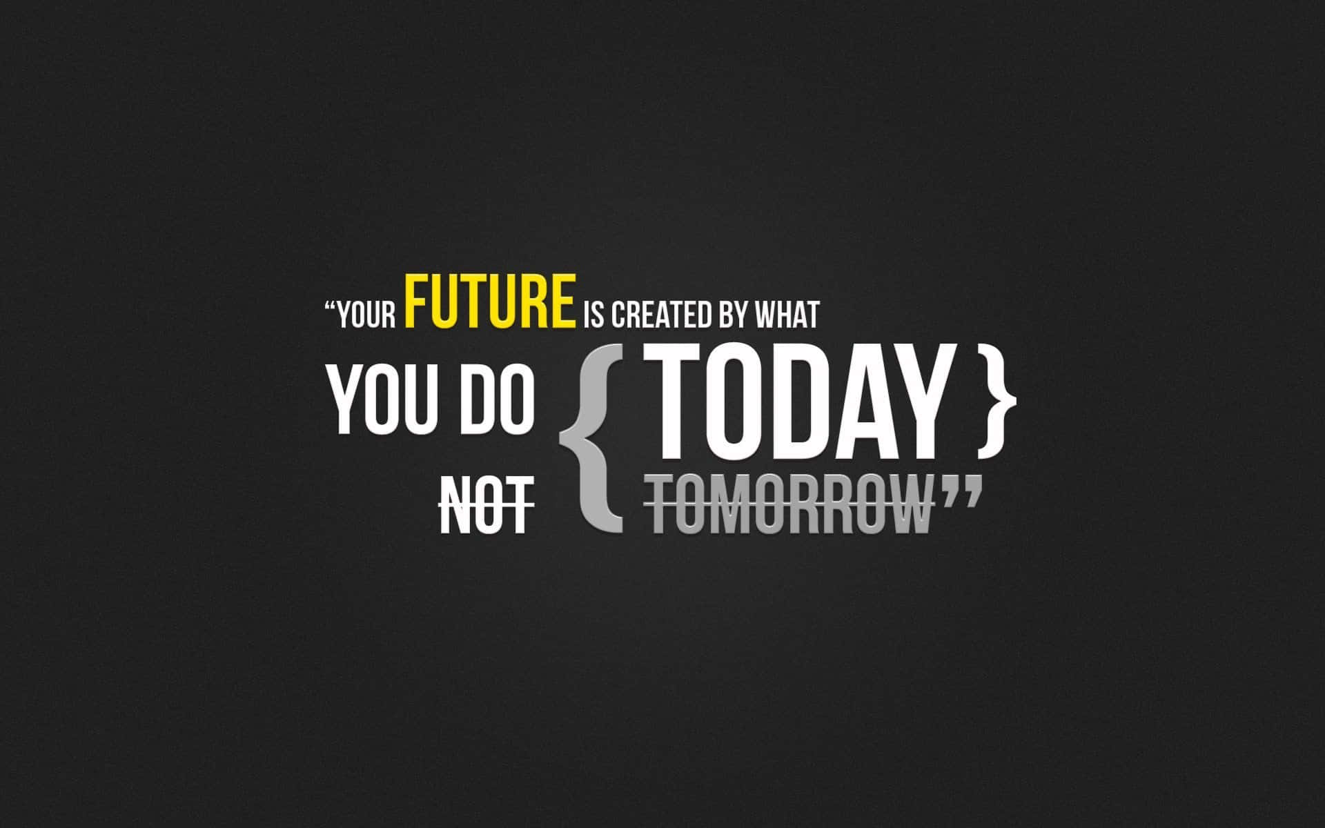 A Black Background With A Quote That Says,'your Future Is In Your Hands Today Not Tomorrow'