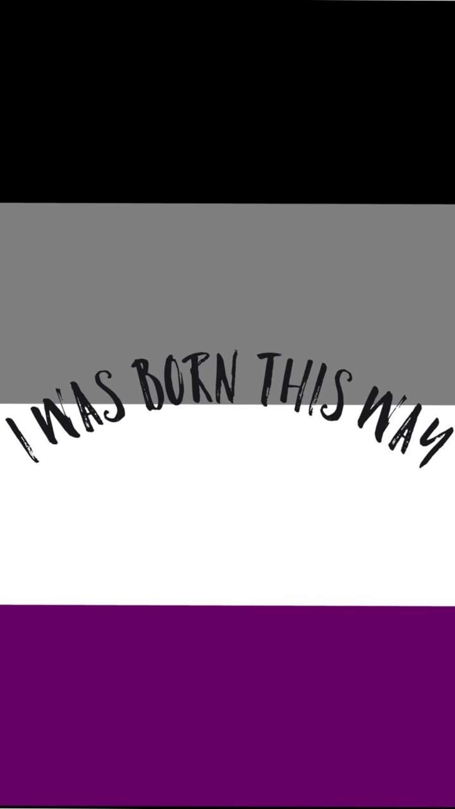 I Was Born This Way Asexual Quote