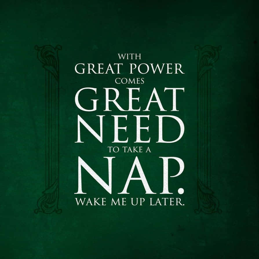 A Green Poster With The Words Great Power Comes With Great Need To Take A Nap Wallpaper