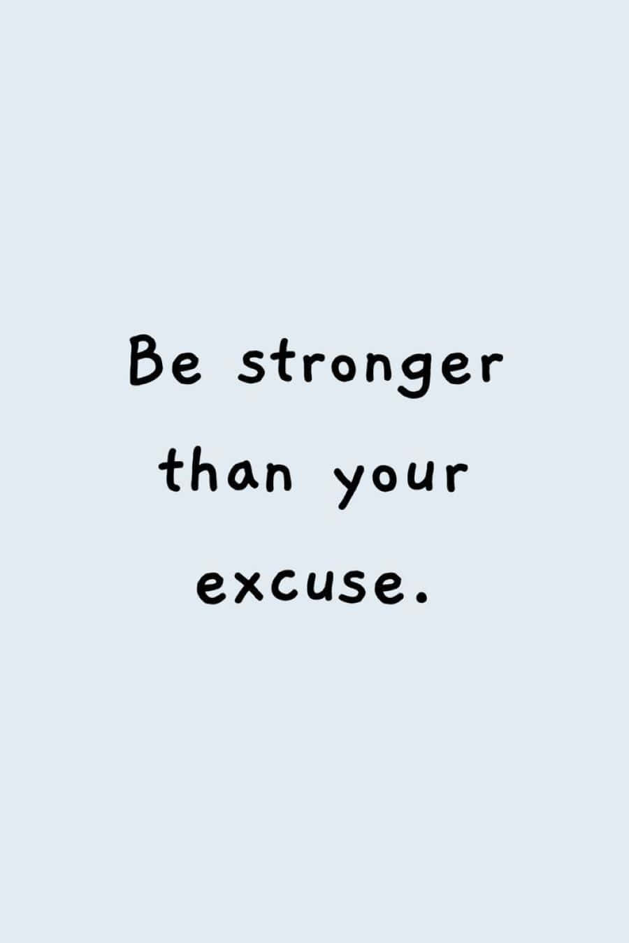 Be Stronger Than Your Excuse Inspirational Quote Wallpaper