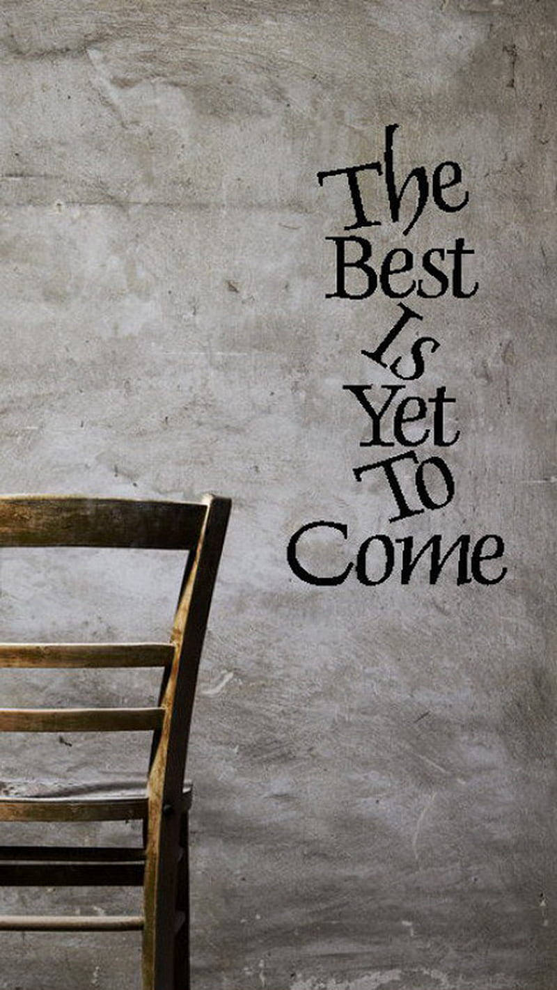 Best Is Yet To Come Motivational Mobile Wallpaper