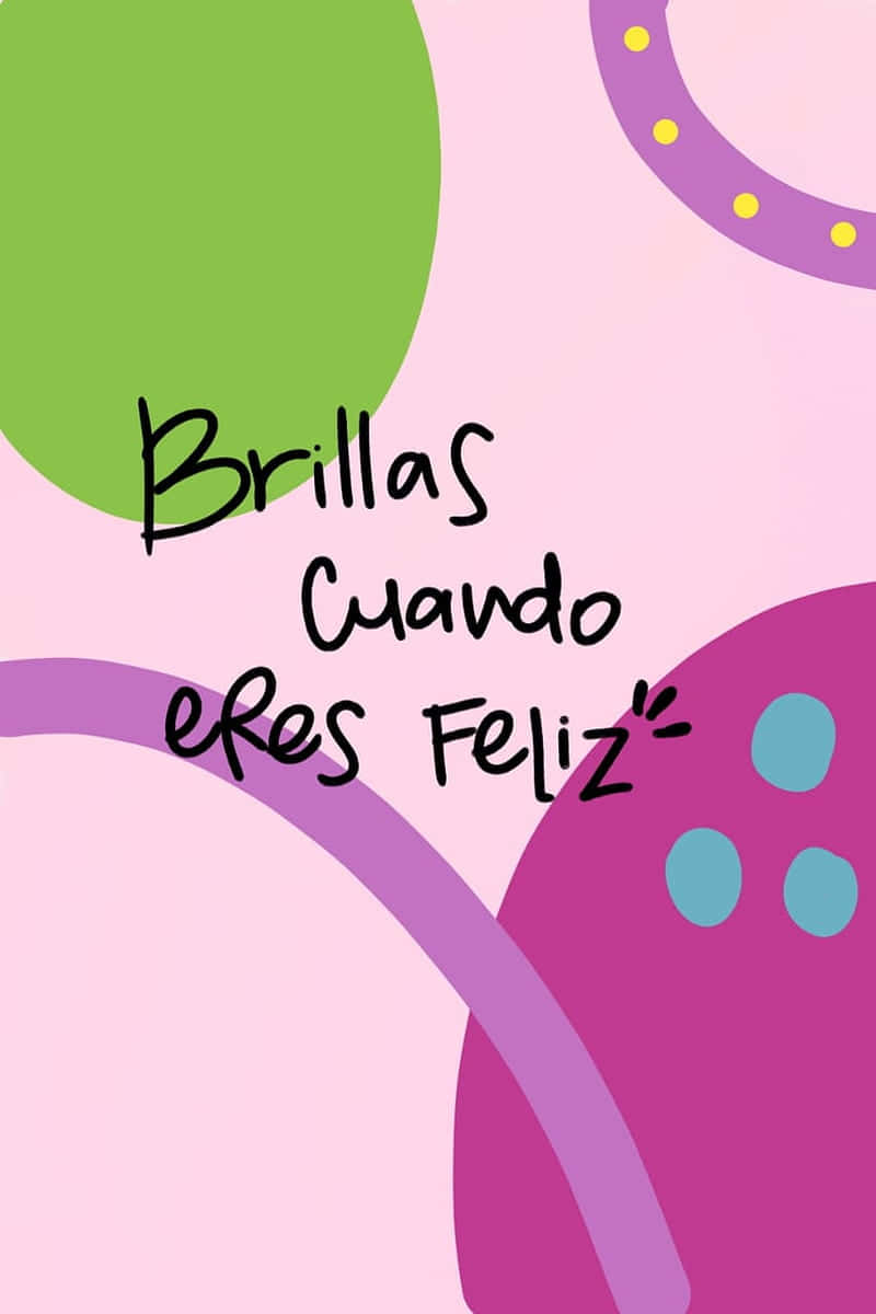 Brillas Cuando Eres Feliz Artwork Wallpaper