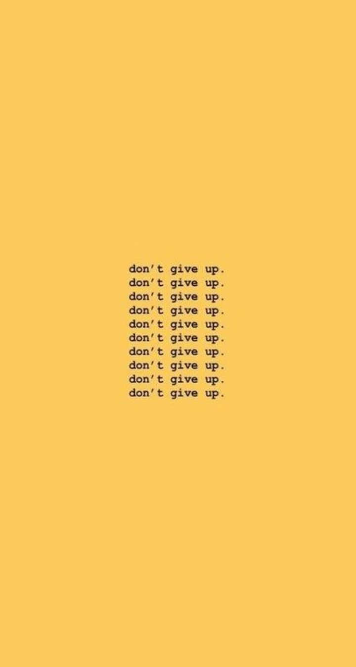 Don't Give Up Yellow Aesthetic Iphone Wallpaper