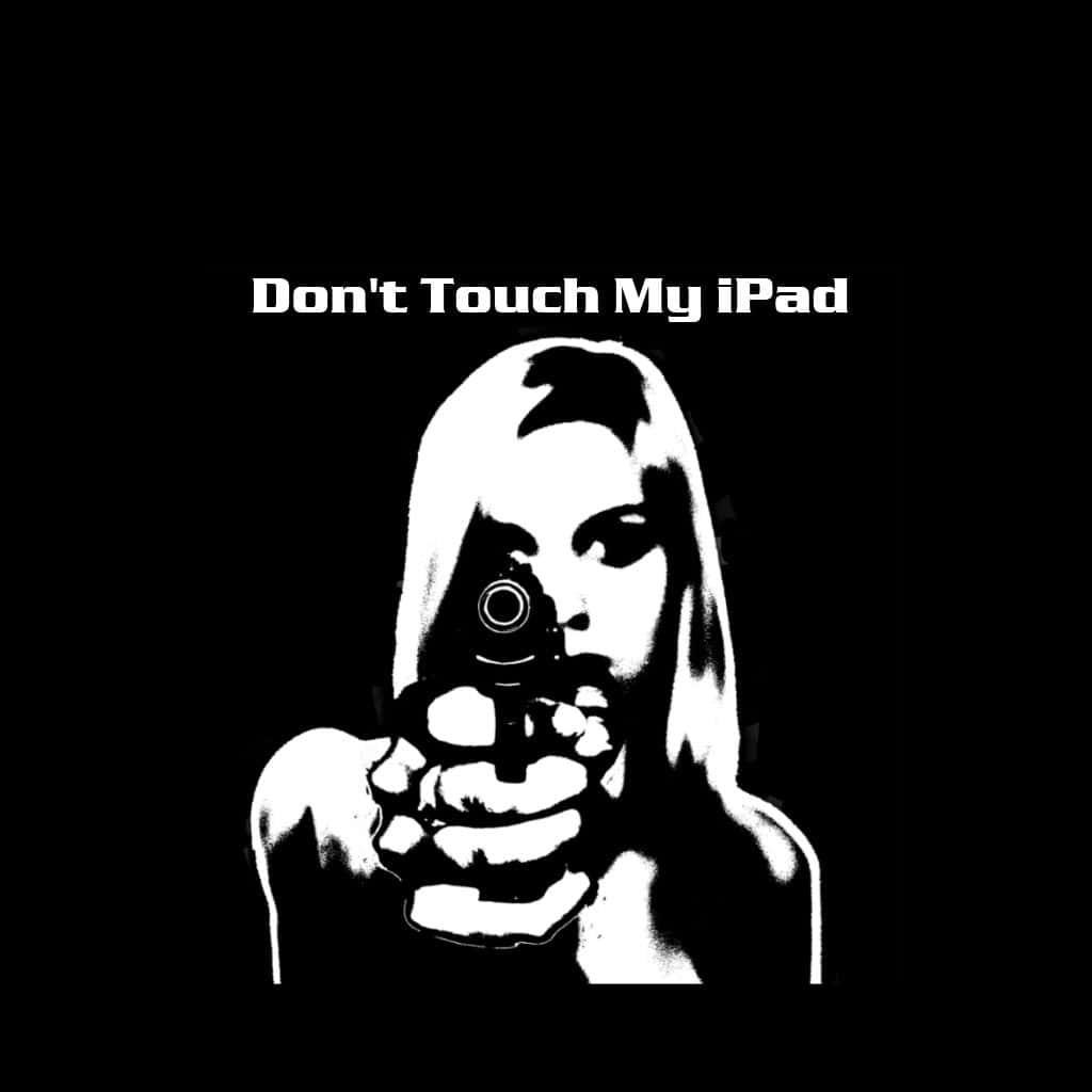 Don't Touch My Ipad Funny Lock Screen Wallpaper