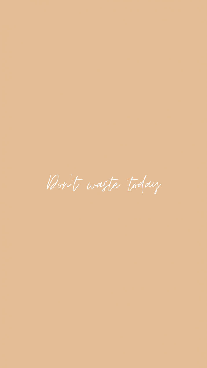 Don’t Waste Today Quote Written In Beige Aesthetic Phone Wallpaper