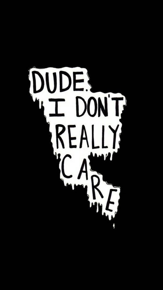 Dude I Don't Really Care Wallpaper
