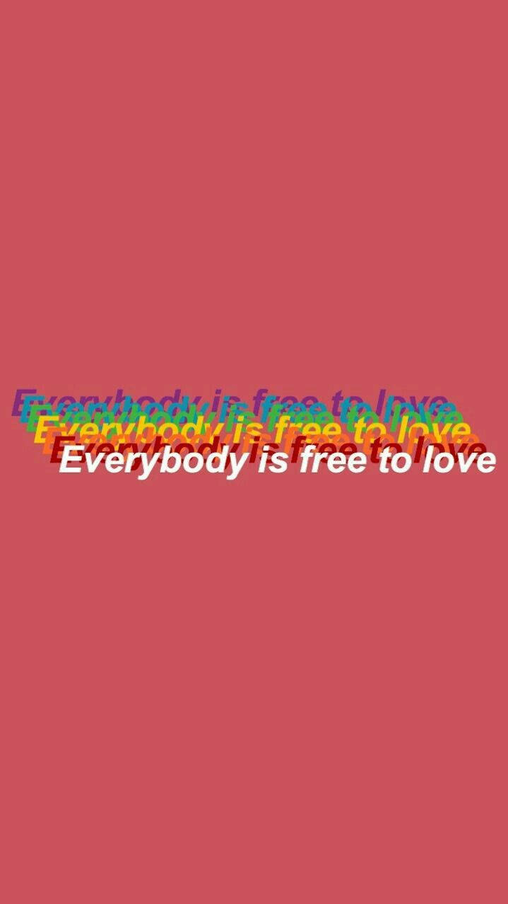 Everybody Is Free To Love Aesthetic Lgbt Wallpaper