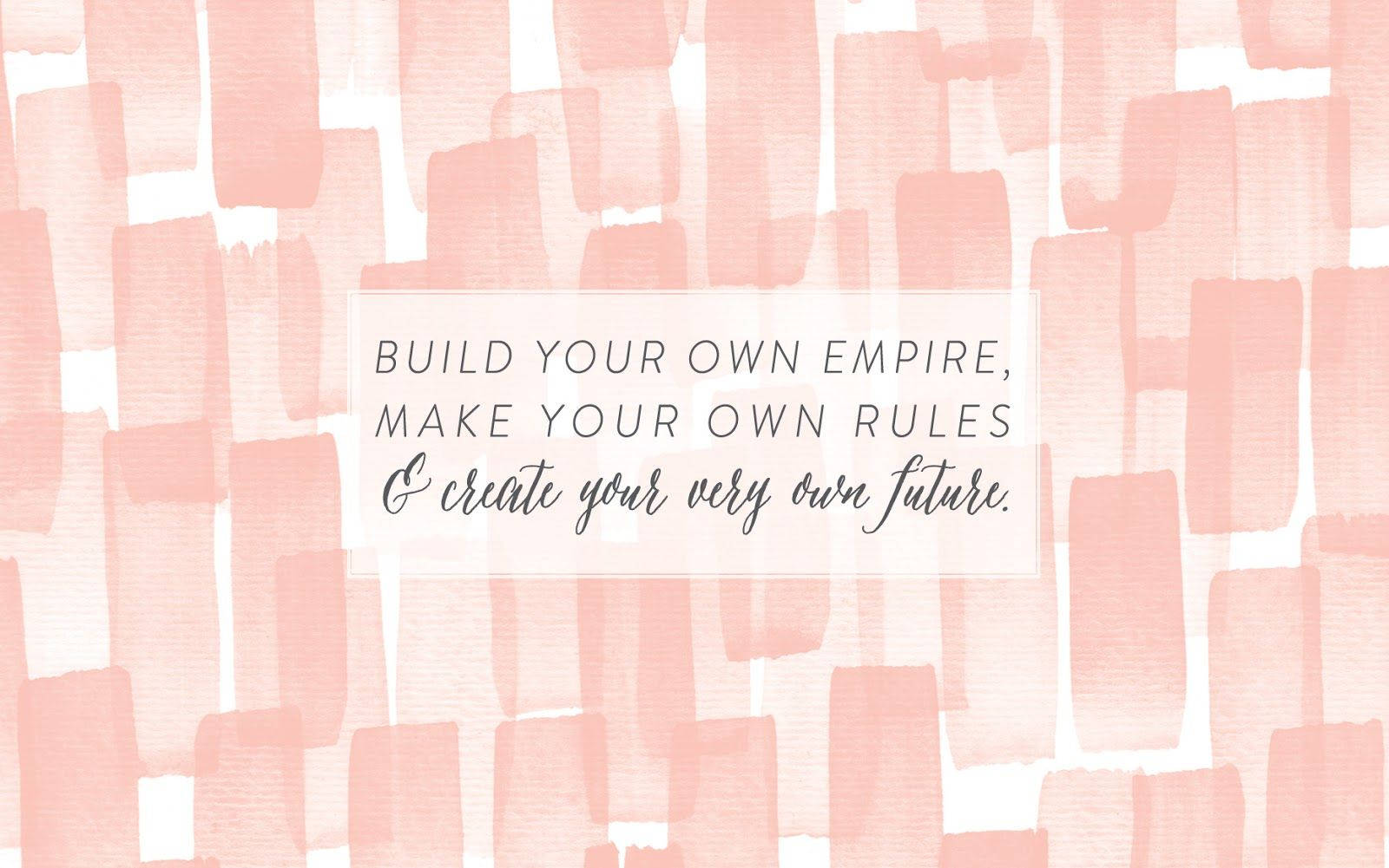 Girly Motivational Building Your Own Empire Wallpaper