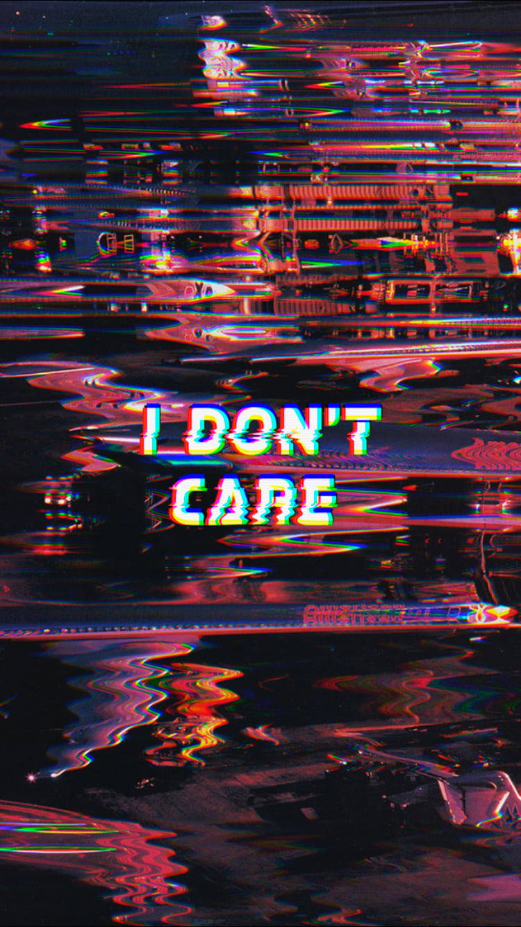 Glitching I Don't Care Wallpaper