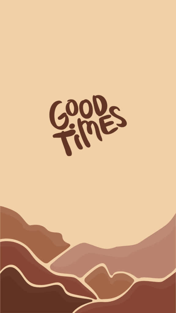 Good Times, A Desert Landscape With The Words Good Times Wallpaper