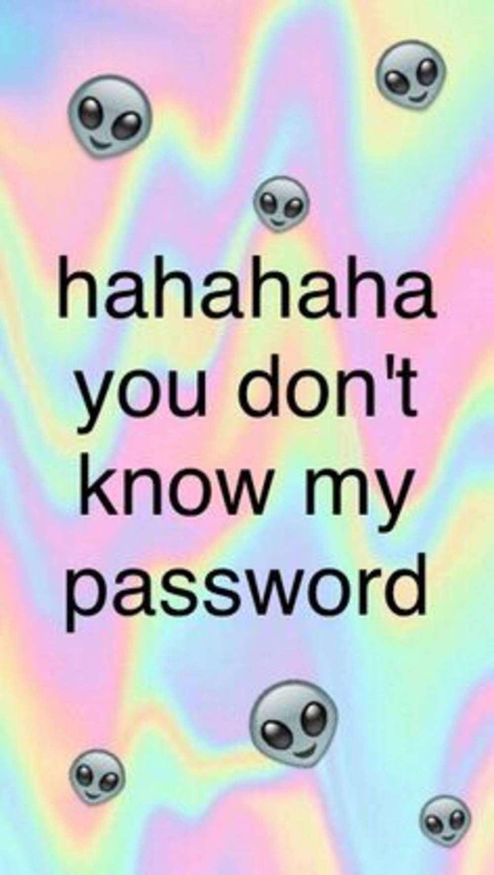 Hahaha You Dont Know My Password 1000 X 1771 Wallpaper