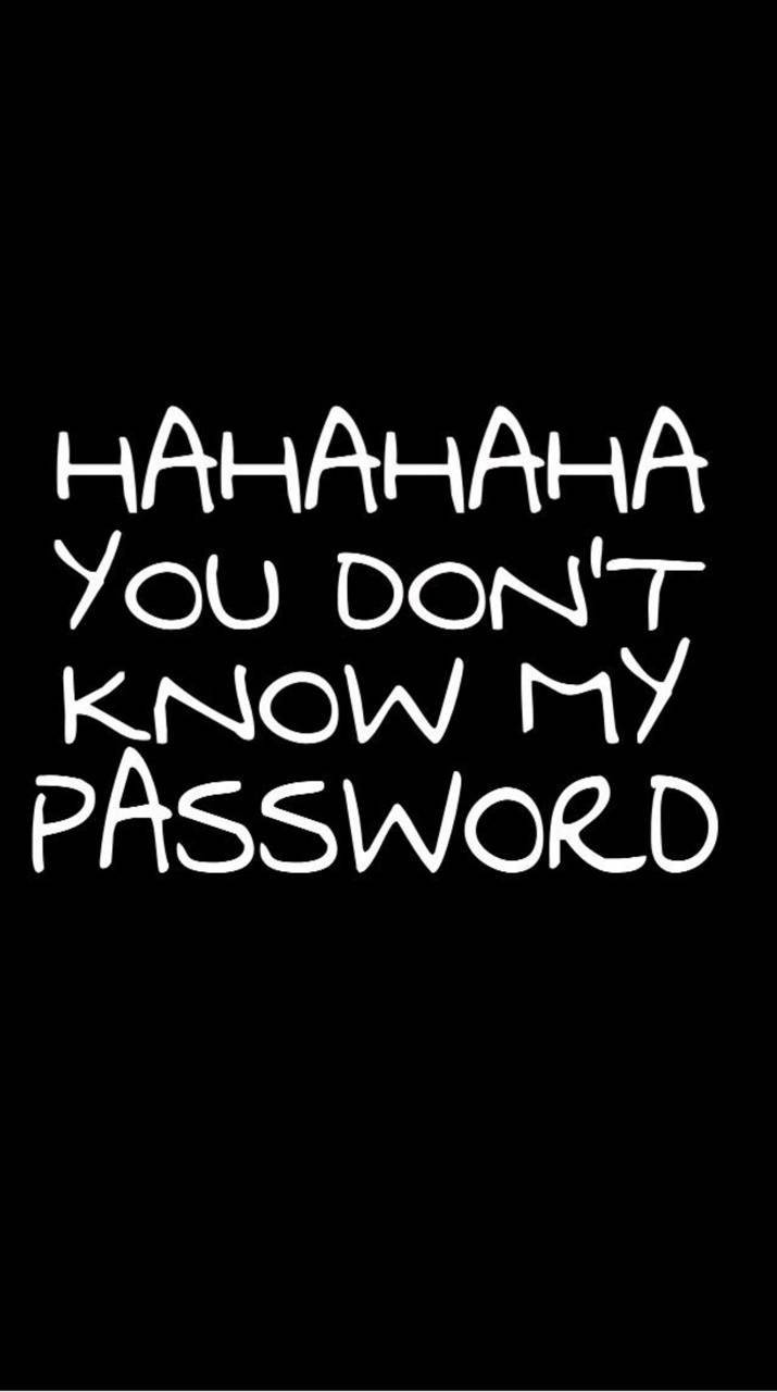 Hahaha You Dont Know My Password 715 X 1280 Wallpaper