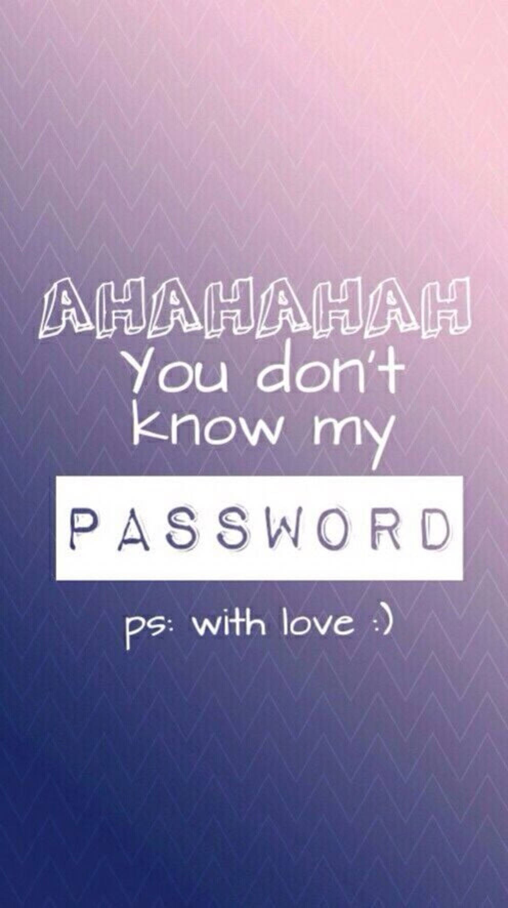 Hahaha You Dont Know My Password 992 X 1772 Wallpaper