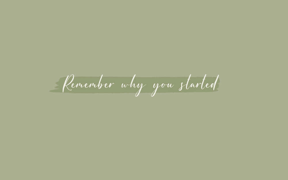 Have The Courage To Go Back And Never Forget Why You Started Wallpaper