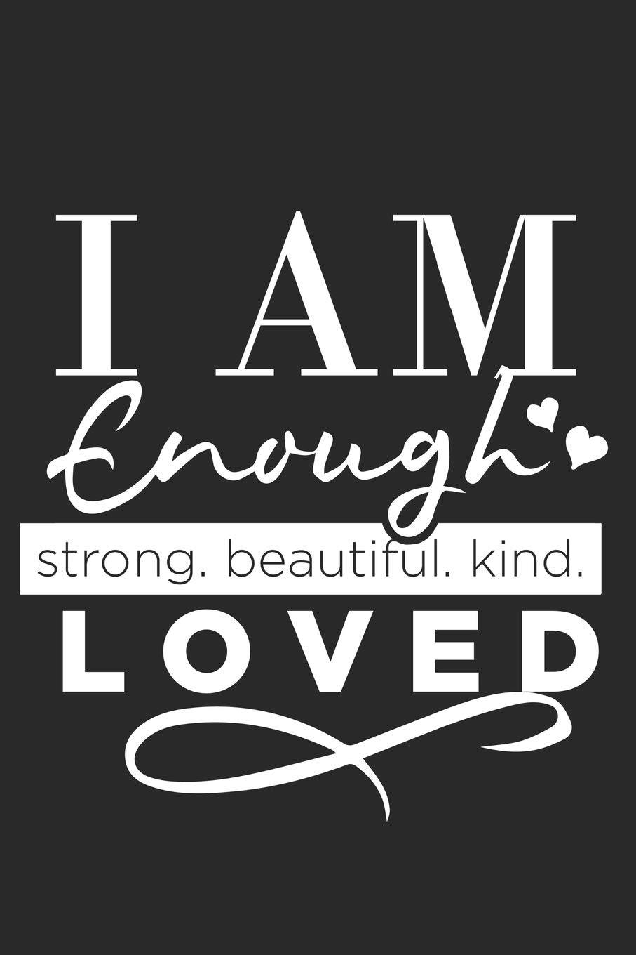 I Am Enough Strong Beautiful Kind Loved Wallpaper