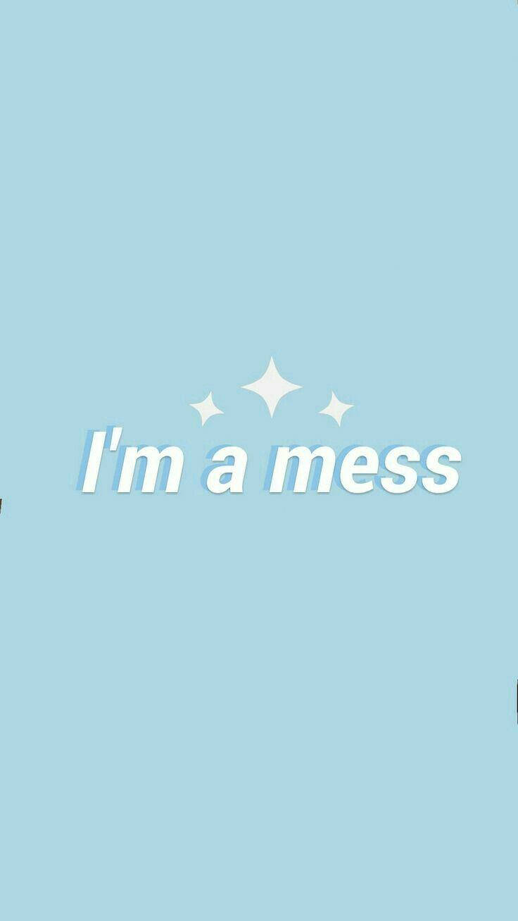 I'm A Mess Quote Aesthetic Blue Wallpaper