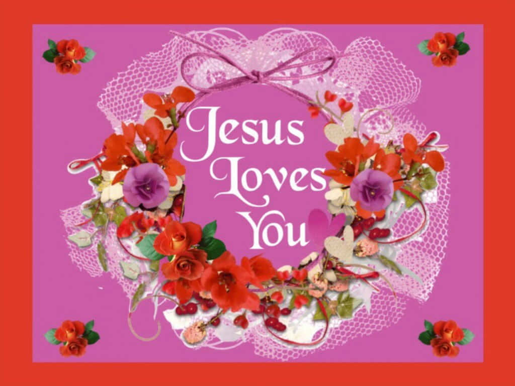 Jesus Loves You And Looks Out For You In All Aspects Of Life Wallpaper