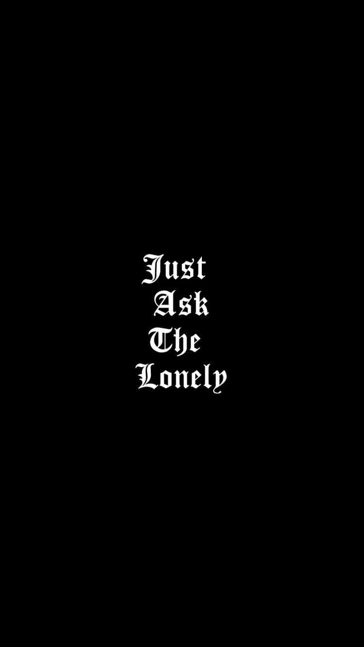 Just Ask The Lonely Emo Iphone Wallpaper