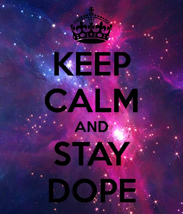 Keep Calm And Stay Dope Wallpaper