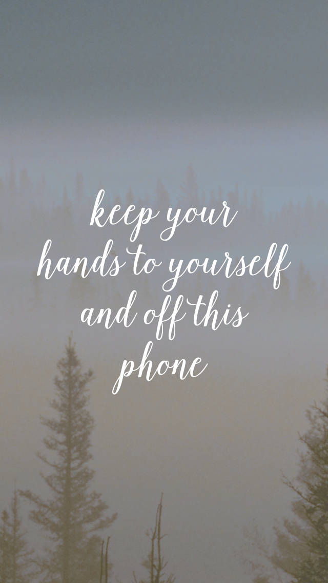 Keep Your Hands Off Phone Motivational Mobile Wallpaper