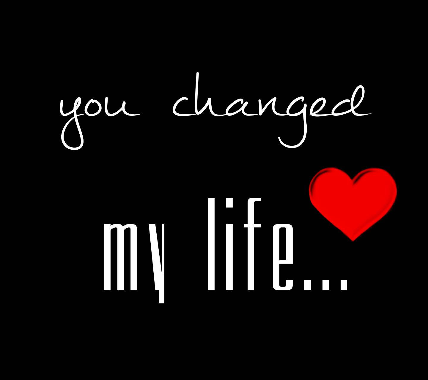 My Love You Changed My Life Wallpaper