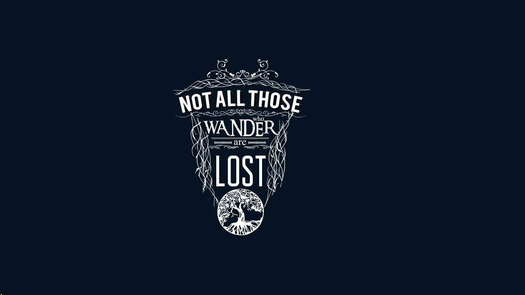 Not All Those Who Wander Are Lost Wallpaper