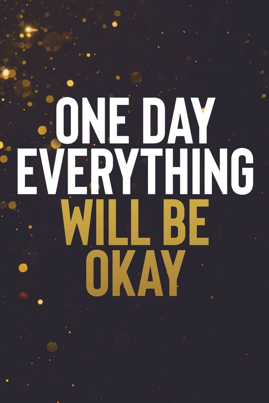 One Day Everything Will Be Okay Wallpaper