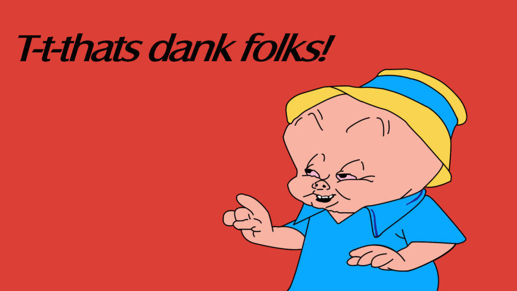 Porky Pig - That's Dank, Folks! Wallpaper