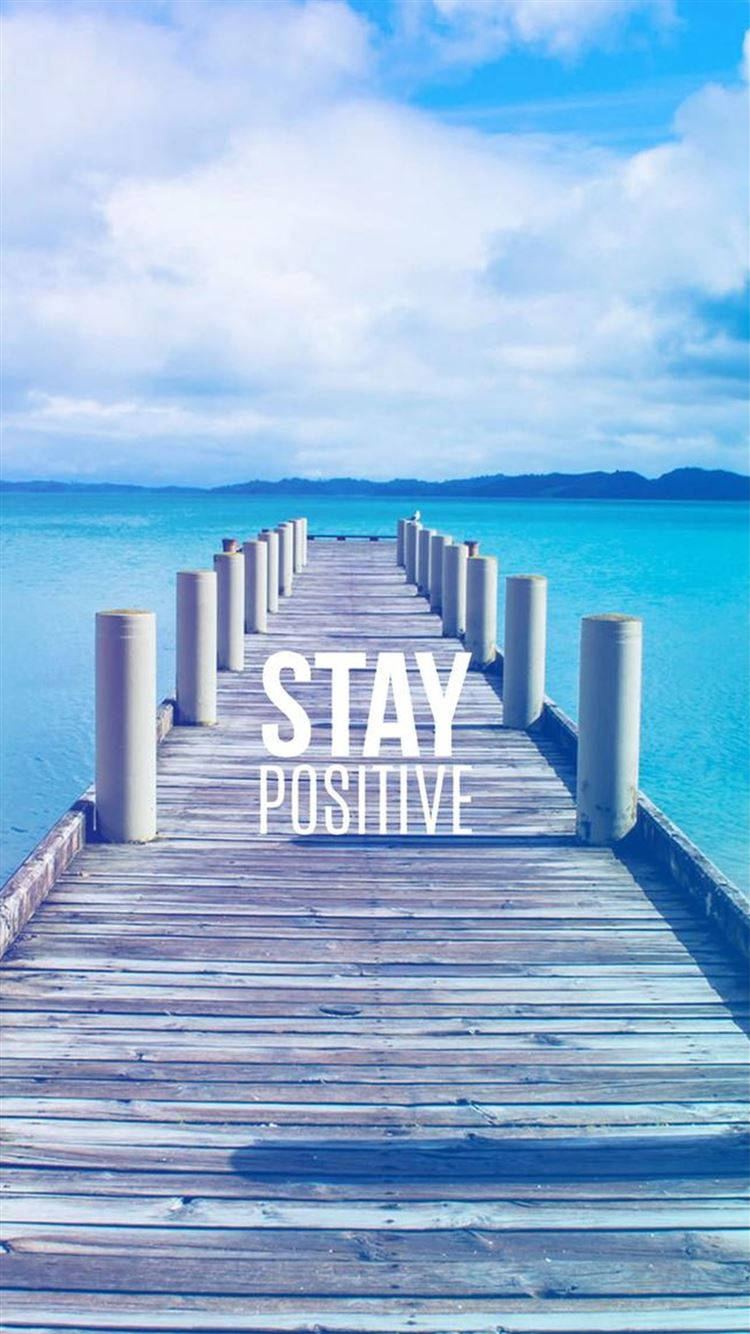 Stay Positive Boardwalk Motivational Mobile Wallpaper
