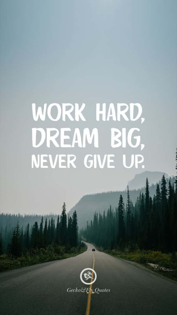 Work Hard Dream Big Never Give Up Wallpaper