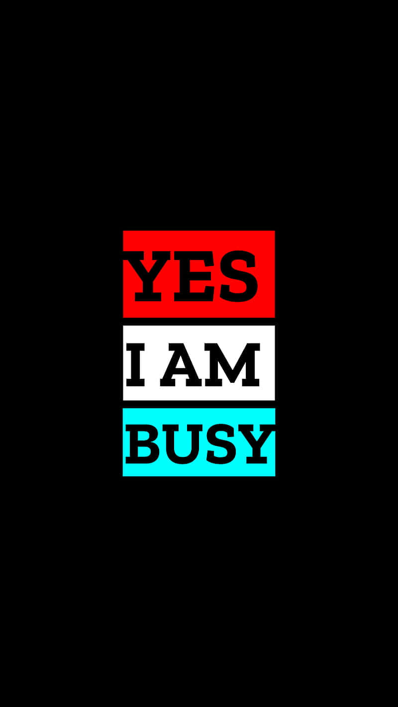 Yes I Am Busy Graphic Wallpaper