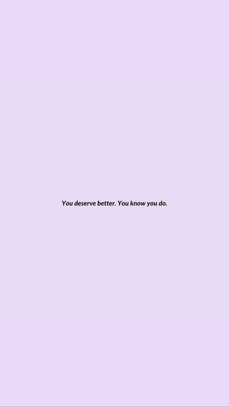 You Deserve Better - Inspirational Small Quote Wallpaper