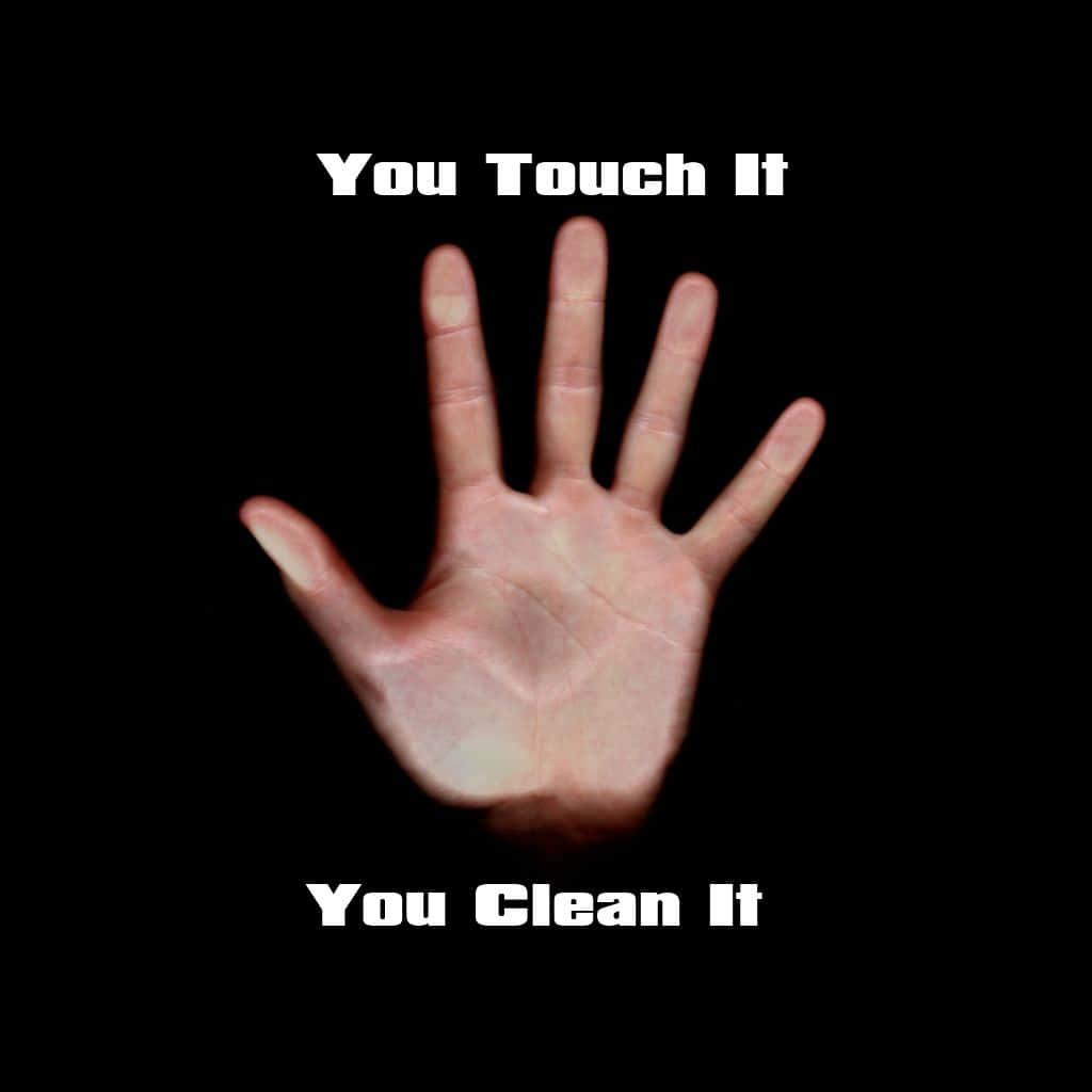 You Touch It You Clean It Wallpaper