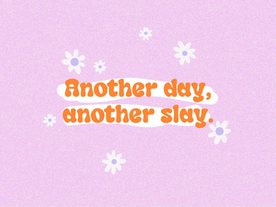Another Day Another Slay Inspirational Quote Wallpaper