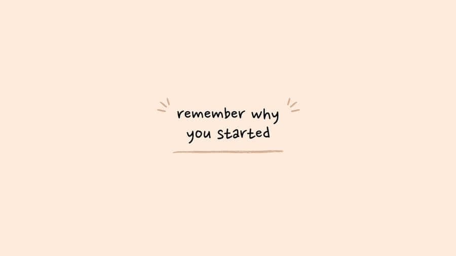 “be Sure To Remember Why You Started Your Journey.” Wallpaper