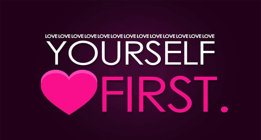 Caption: Love Yourself: The Key To Fulfilling Life Wallpaper