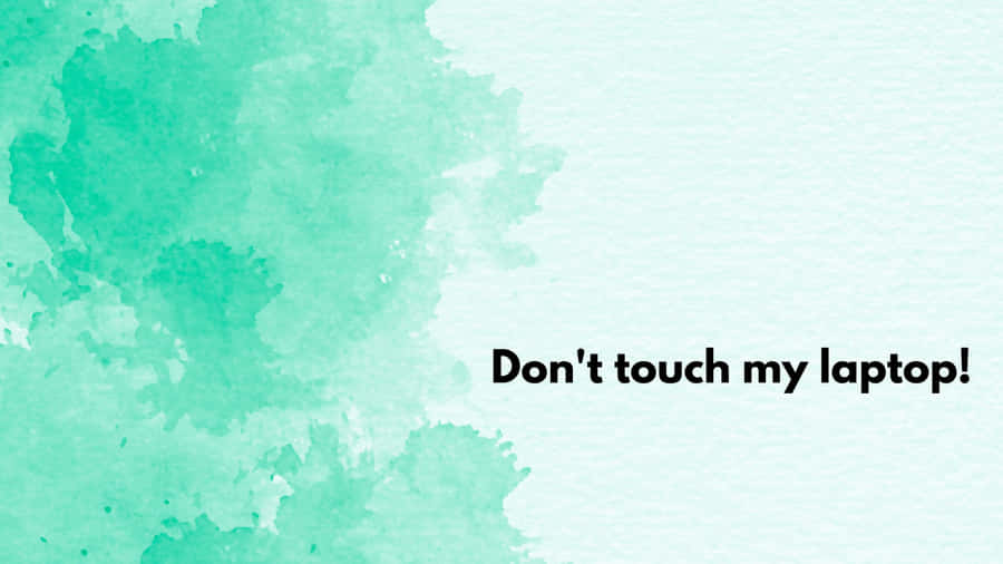 Green Watercolor Don't Touch My Laptop Wallpaper