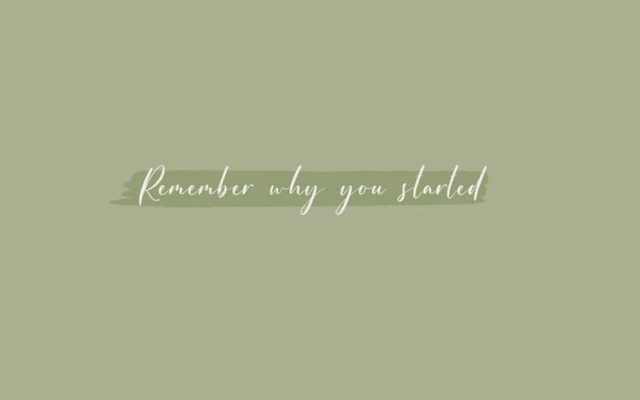 Have The Courage To Go Back And Never Forget Why You Started Wallpaper