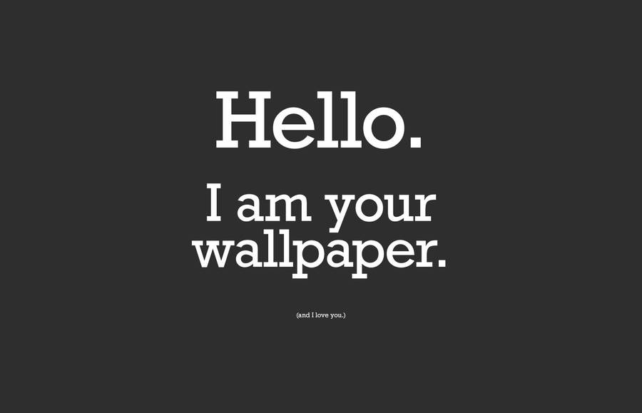 Hello I Am Your Wallpaper Meme Wallpaper