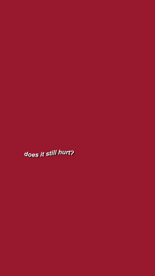 Red Aesthetic Tumblr Does It Still Hurt Wallpaper