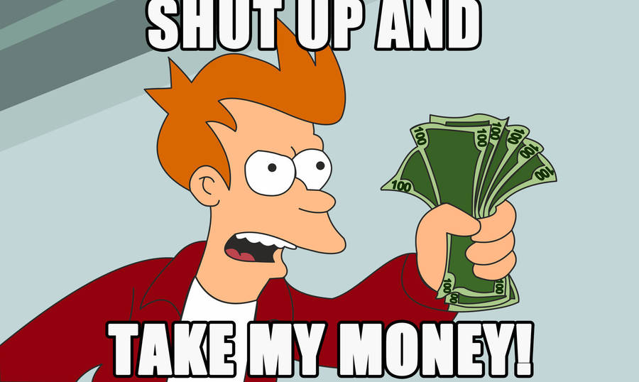 Shut Up & Take My Money Wallpaper