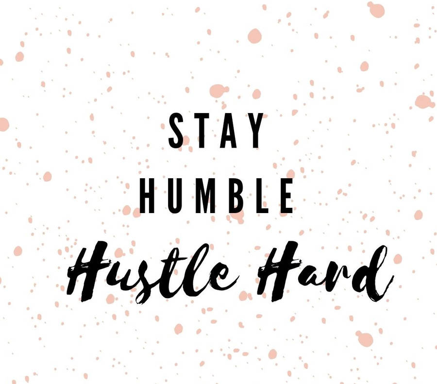 Stay Humble Hustle Hard Wallpaper