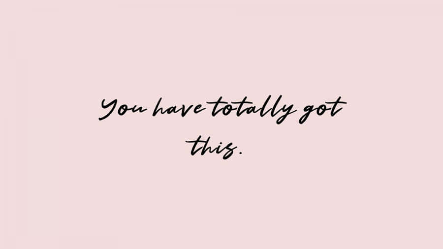 You Have Totally Got This Nice Desktop Wallpaper