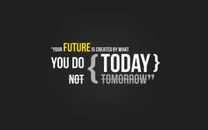 A Black Background With A Quote That Says,'your Future Is In What You Do Today Not Tomorrow Wallpaper