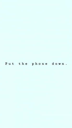 A Blue Background With The Words Put The Phone Down Wallpaper