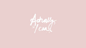 Actually I Can Encouraging Quote Wallpaper