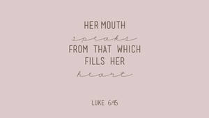 Aesthetic Bible Verse Luke 6:45 Wallpaper