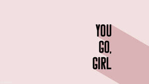 Aesthetic Quotes You Go Girl Wallpaper